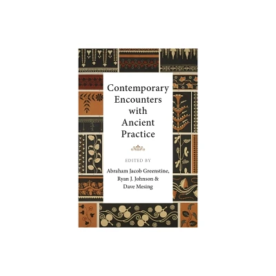 Contemporary Encounters with Ancient Practice - by Abraham Jacob Greenstine & Ryan J Johnson & Dave Mesing (Hardcover)