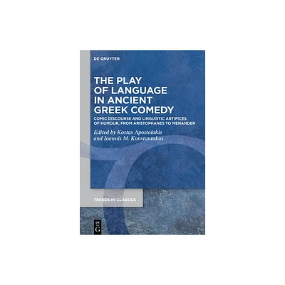 The Play of Language in Ancient Greek Comedy - (Trends in Classics - Supplementary Volumes) by Kostas Apostolakis & Ioannis M Konstantakos