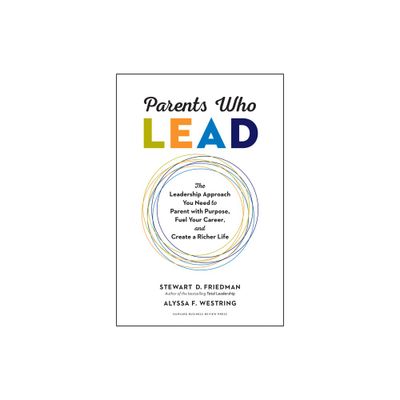 Parents Who Lead - by Stewart D Friedman & Alyssa F Westring (Hardcover)