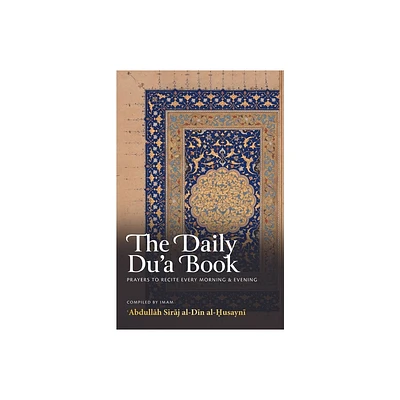 The Daily Dua Book - by Abdull & h Siraj Al-Din Al-Husayni (Paperback)