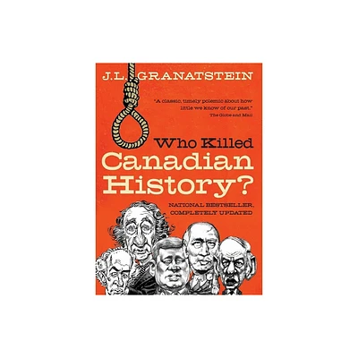 Who Killed Canadian History? Revised Edition - by J L Granatstein (Paperback)