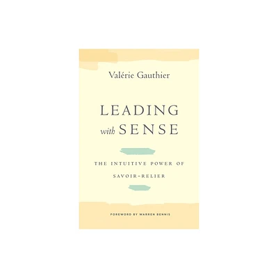 Leading with Sense - (Stanford Business Books (Hardcover)) by Valrie Gauthier (Hardcover)