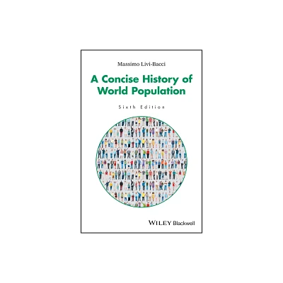 A Concise History of World Population - 6th Edition by Massimo Livi-Bacci (Paperback)