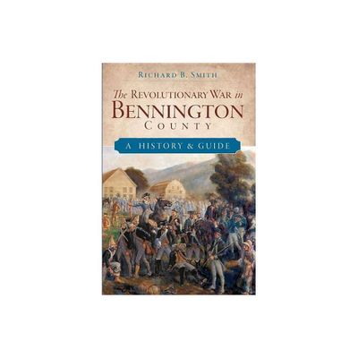 The Revolutionary War in Bennington County - by Richard B Smith (Paperback)