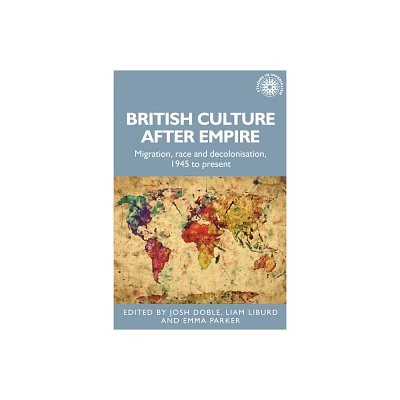 British Culture After Empire - (Studies in Imperialism) by Josh Doble & Liam Liburd & Emma Parker (Hardcover)