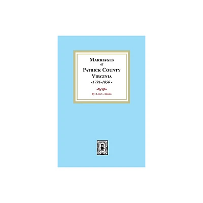 Marriages of Patrick County, Virginia, 1791-1850 - by Lela C Adams (Paperback)