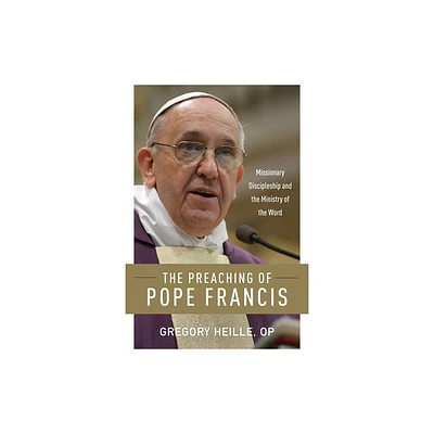 The Preaching of Pope Francis - by Gregory Heille (Paperback)