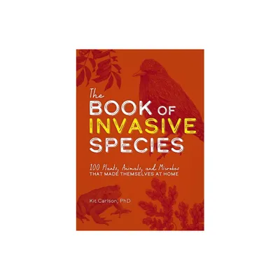 The Book of Invasive Species - by Kit Carlson (Paperback)