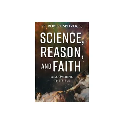 Science, Reason, and Faith - by Robert Spitzer (Paperback)