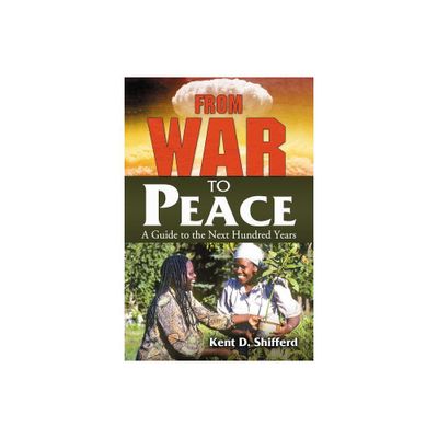 From War to Peace - by Kent D Shifferd (Paperback)