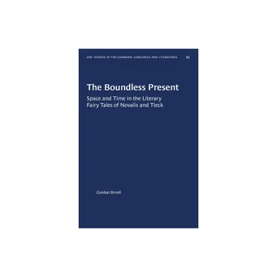 The Boundless Present - (University of North Carolina Studies in Germanic Languages a) by Gordon Birrell (Paperback)