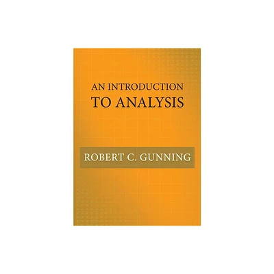 An Introduction to Analysis - by Robert C Gunning (Hardcover)