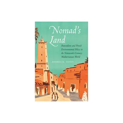 Nomads Land - (France Overseas: Studies in Empire and Decolonization) by Andrea E Duffy (Hardcover)