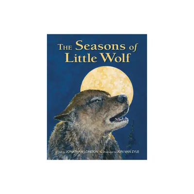 The Seasons of Little Wolf - by Jonathan London (Hardcover)