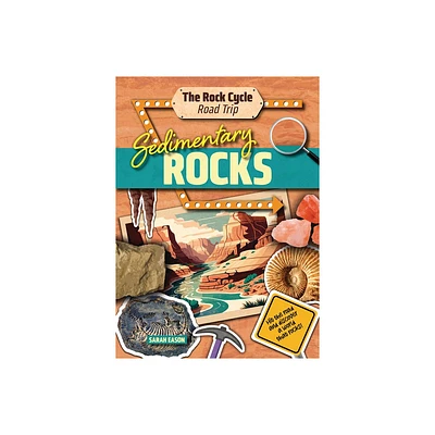 Sedimentary Rocks - (The Rock Cycle Road Trip) by Sarah Eason (Paperback)