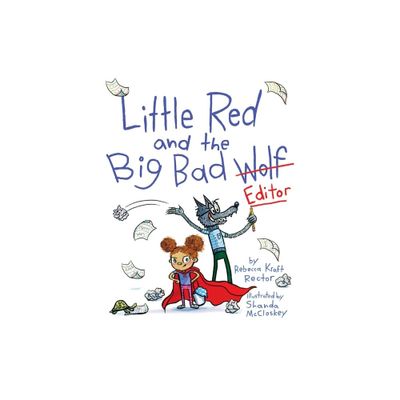 Little Red and the Big Bad Editor - by Rebecca Kraft Rector (Hardcover)