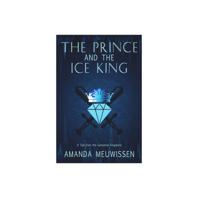 The Prince and the Ice King - (Tales from the Gemstone Kingdoms) by Amanda Meuwissen (Paperback)