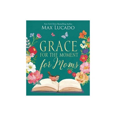 Grace for the Moment for Moms - by Max Lucado (Hardcover)