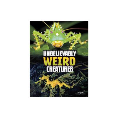 Unbelievably Weird Creatures - (Unreal But Real Animals) by Megan Cooley Peterson (Hardcover)