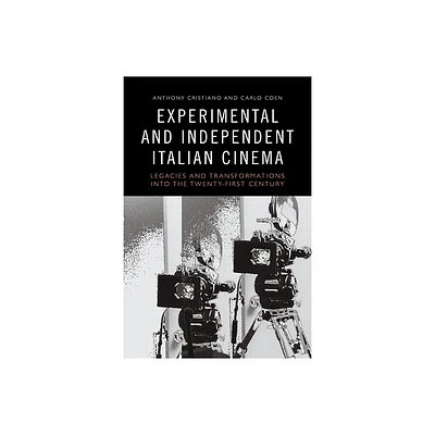 Experimental and Independent Italian Cinema - by Anthony Cristiano & Carlo Coen (Paperback)