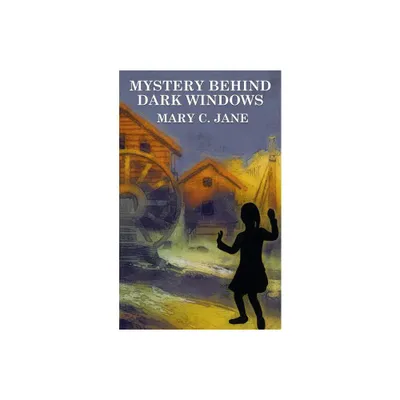 Mystery Behind Dark Windows - by Mary C Jane (Paperback)