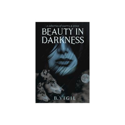 Beauty In Darkness - by B Vigil (Paperback)