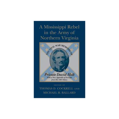 A Mississippi Rebel in the Army of Northern Virginia - by Thomas D Cockrell & Michael B Ballard (Paperback)