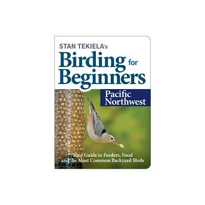 Stan Tekielas Birding for Beginners: Pacific Northwest - (Bird-Watching Basics) (Paperback)