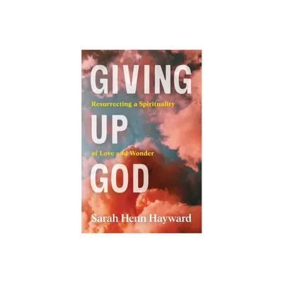 Giving Up God - by Sarah Henn Hayward (Paperback)