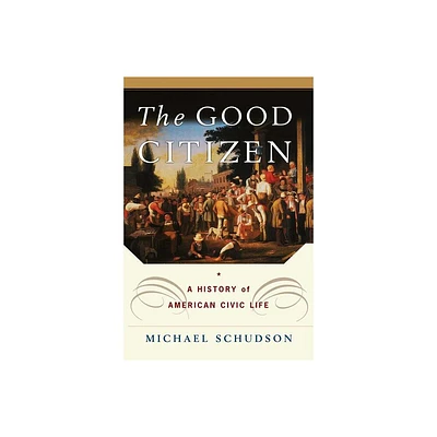 The Good Citizen - by Michael Schudson (Paperback)