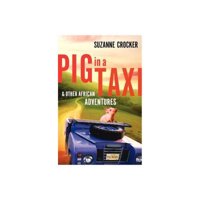 Pig in a Taxi and Other African Adventures - by Suzanne Crocker (Paperback)