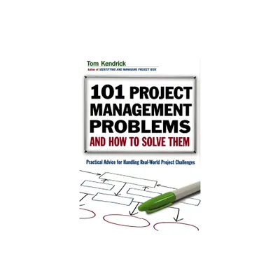 101 Project Management Problems and How to Solve Them - by Tom Kendrick (Paperback)