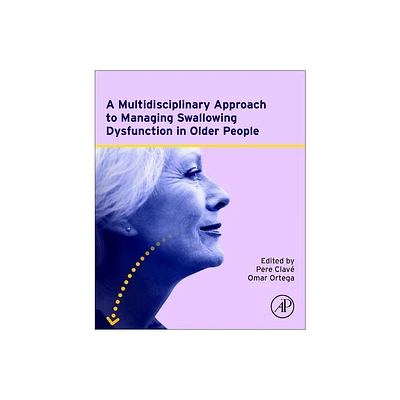 A Multidisciplinary Approach to Managing Swallowing Dysfunction in Older People - by Pere Clave & Omar Ortega (Paperback)