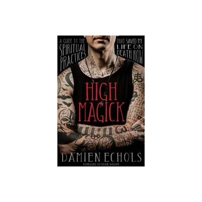 High Magick - by Damien Echols (Paperback)