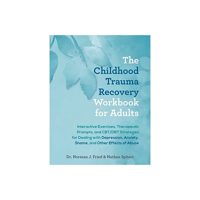 The Childhood Trauma Recovery Workbook for Adults - by Norman J Fried & Nathan Spiteri (Paperback)