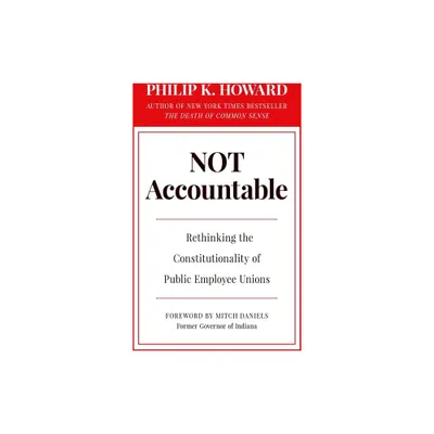 Not Accountable - by Philip K Howard (Hardcover)