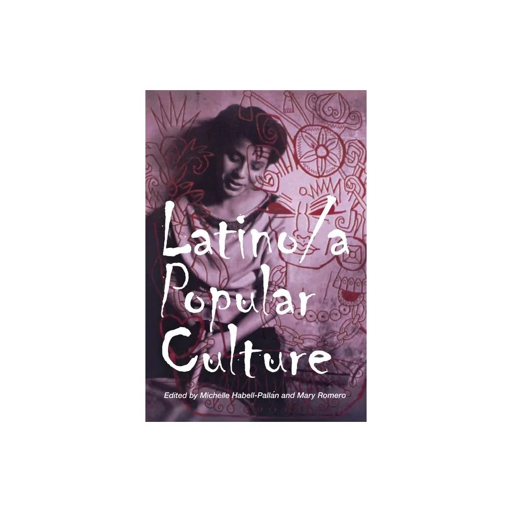 New York University Press Latino/A Popular Culture - by Michelle  Habell-Pallan & Mary Romero (Paperback) | The Market Place