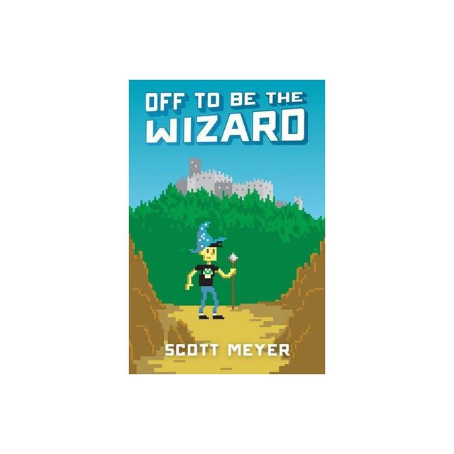 Off to Be the Wizard - (Magic 2.0) by Scott Meyer (Paperback)