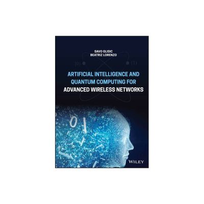 Artificial Intelligence and Quantum Computing for Advanced Wireless Networks - by Savo G Glisic & Beatriz Lorenzo (Hardcover)