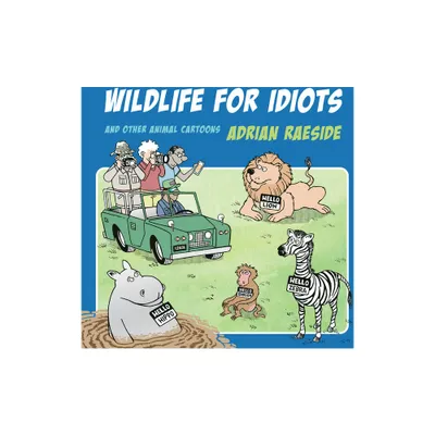 Wildlife for Idiots - by Adrian Raeside (Paperback)