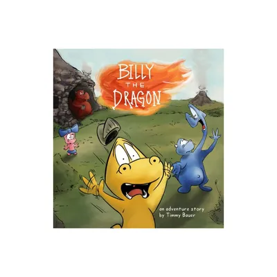 Billy the Dragon - by Timmy Bauer (Hardcover)