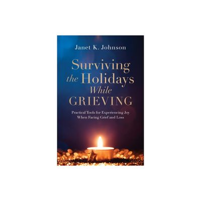 Surviving the Holidays While Grieving - by Janet K Johnson (Paperback)