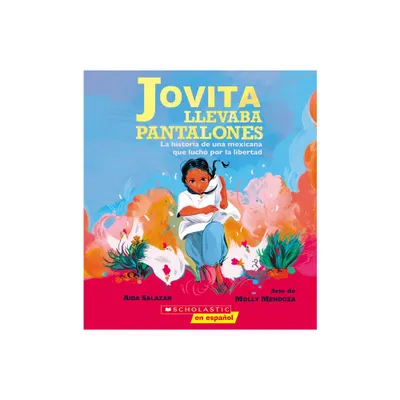 Jovita Llevaba Pantalones: La Historia de Una Mexicana Que Luch Por La Libertad (Jovita Wore Pants) - by Aida Salazar (Paperback)