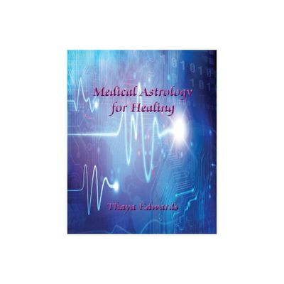 Medical Astrology for Healing - by Thaya Edwards (Paperback)