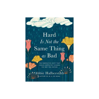 Hard Is Not the Same Thing as Bad - by Abbie Halberstadt (Hardcover)