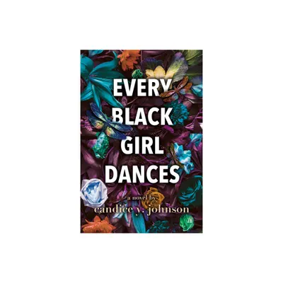 Every Black Girl Dances - by Candice y Johnson (Paperback)