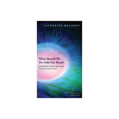 What Should We Do with Our Brain? - (Perspectives in Continental Philosophy) by Catherine Malabou (Paperback)