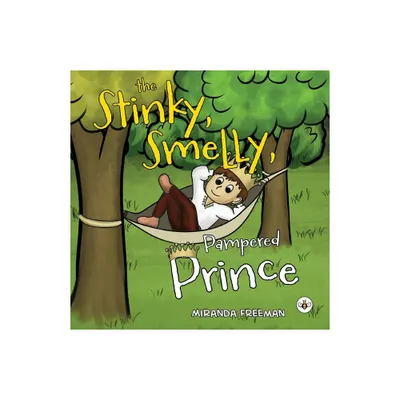 The Stinky, Smelly, Pampered Prince - by Miranda Freeman (Paperback)