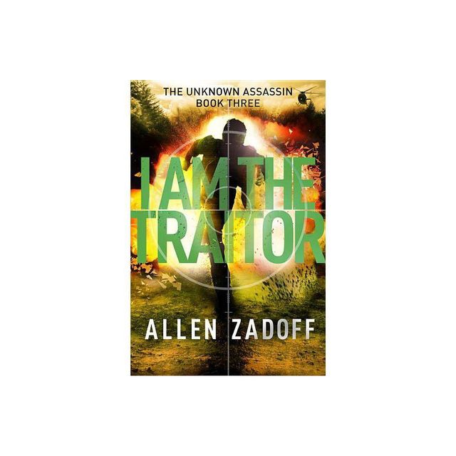 I Am the Traitor - (Unknown Assassin) by Allen Zadoff (Paperback)