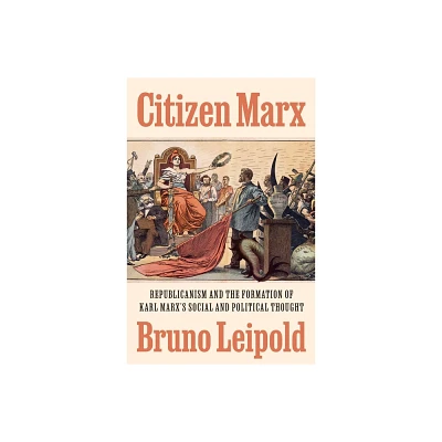 Citizen Marx - by Bruno Leipold (Hardcover)